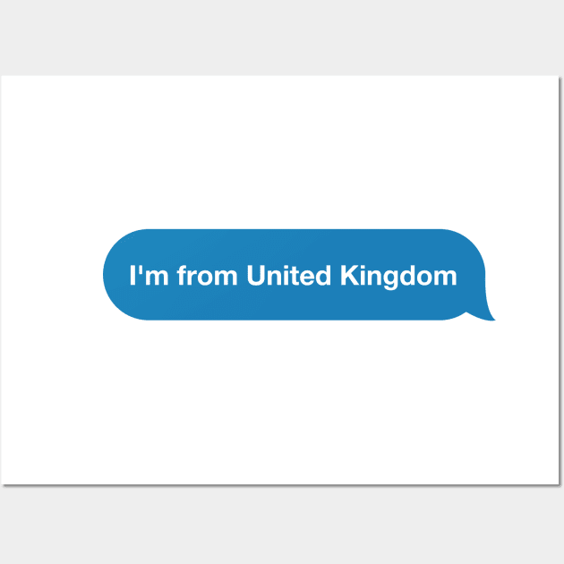 I'm from United Kingdom - Imessage - Text Bubble - Text Message Wall Art by Tilila